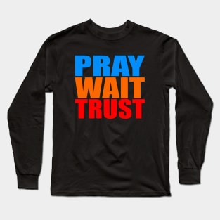 Pray wait trust Long Sleeve T-Shirt